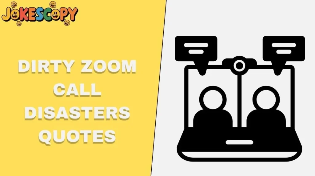 Dirty Zoom Call Disasters Quotes