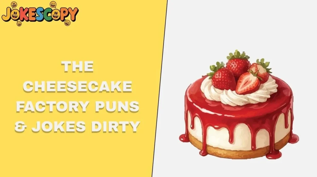 The Cheesecake Factory Puns & Jokes Dirty