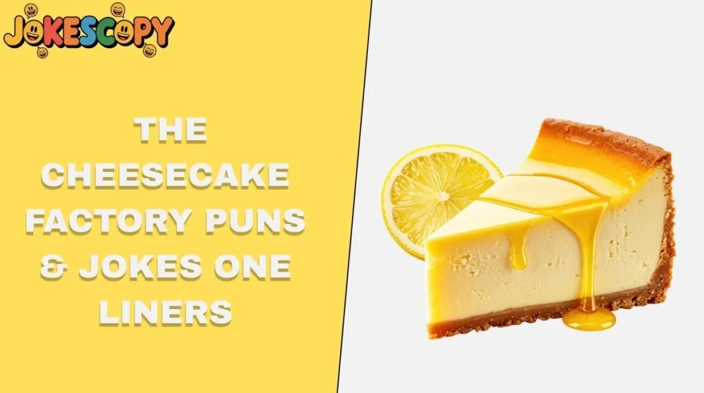 The Cheesecake Factory Puns & Jokes One Liners