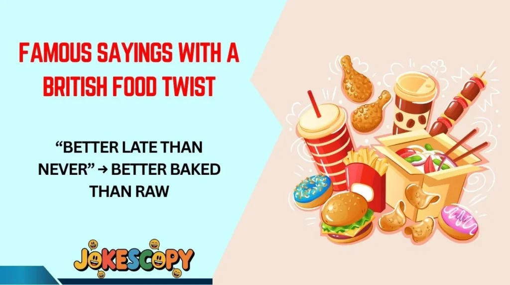 Famous Sayings With a British Food Twist
