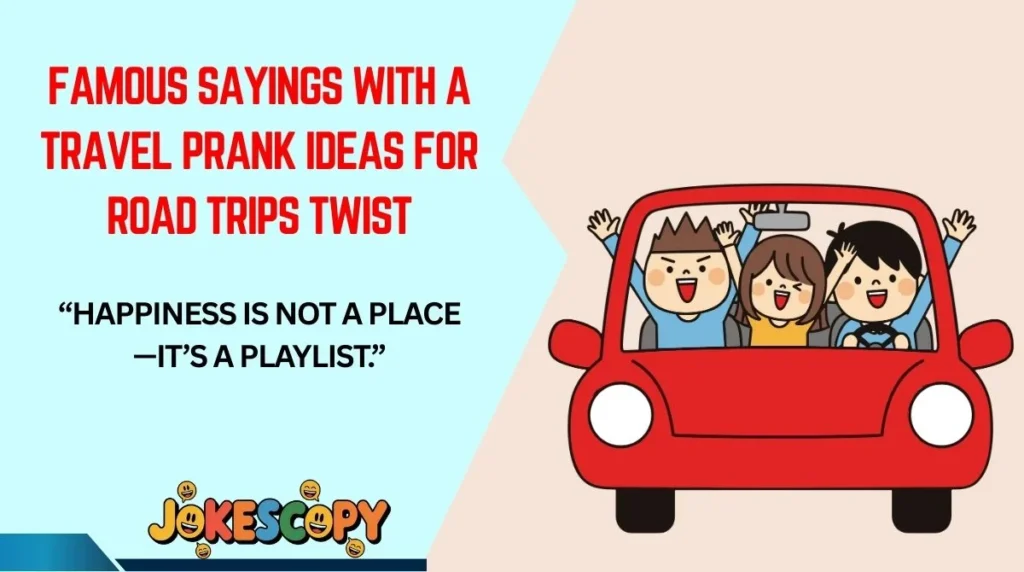 Famous Sayings With a Travel Prank Ideas for Road Trips Twist