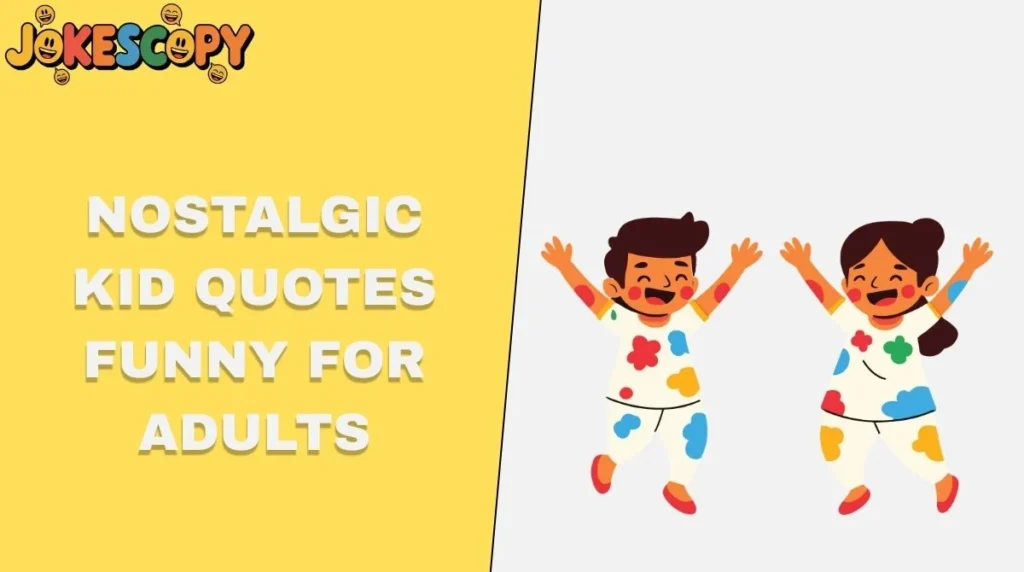 Nostalgic Kid Quotes Funny for Adults