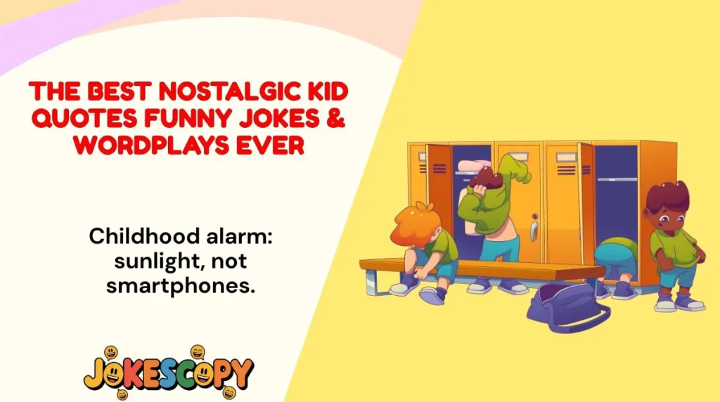 The Best Nostalgic Kid Quotes Funny Jokes & Wordplays Ever
