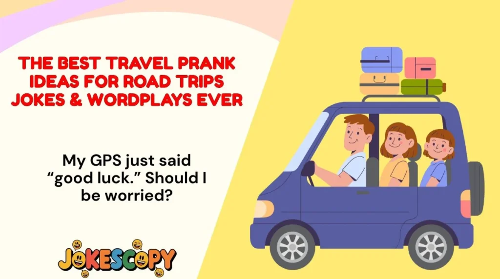The Best Travel Prank Ideas for Road Trips Jokes & Wordplays Ever