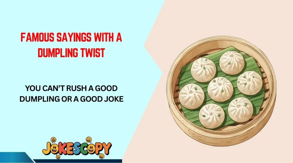 Famous Sayings With a Dumpling Twist