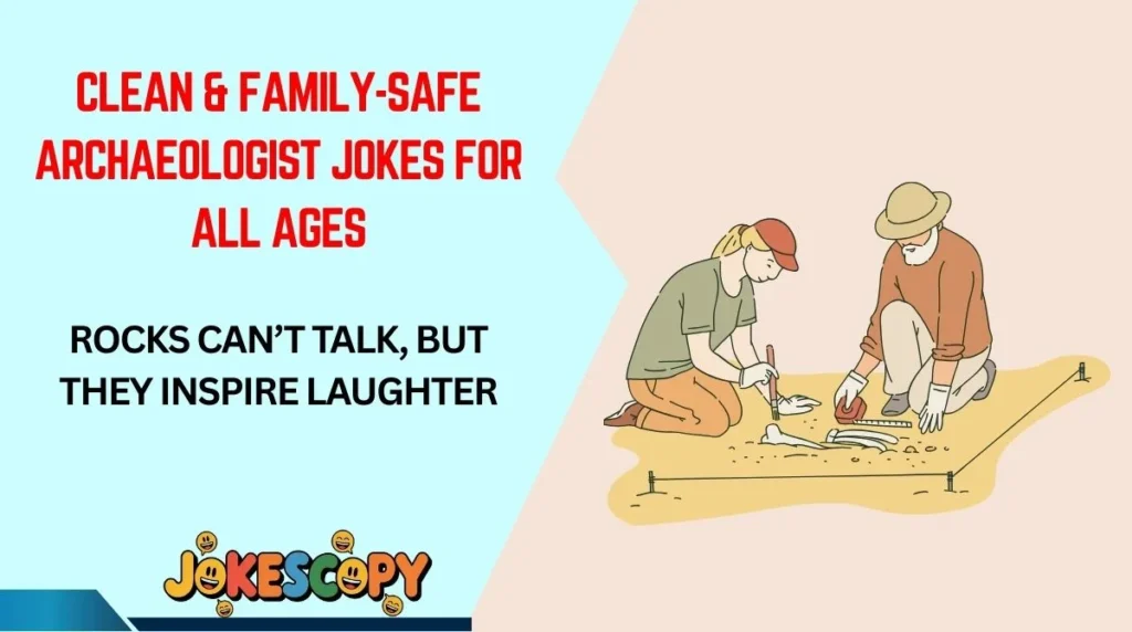 Clean & Family-Safe Archaeologist Jokes for All Ages