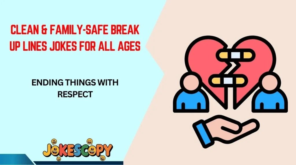 Clean & Family-Safe Break Up Lines Jokes for All Ages