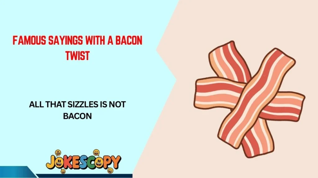 Famous Sayings With a Bacon Twist