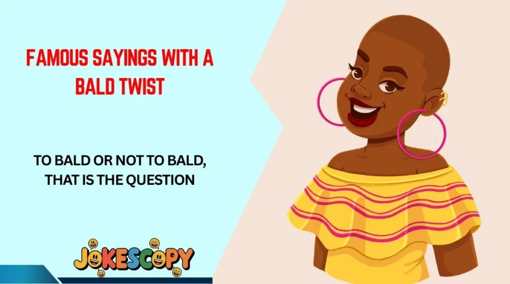 Famous Sayings With a Bald Twist