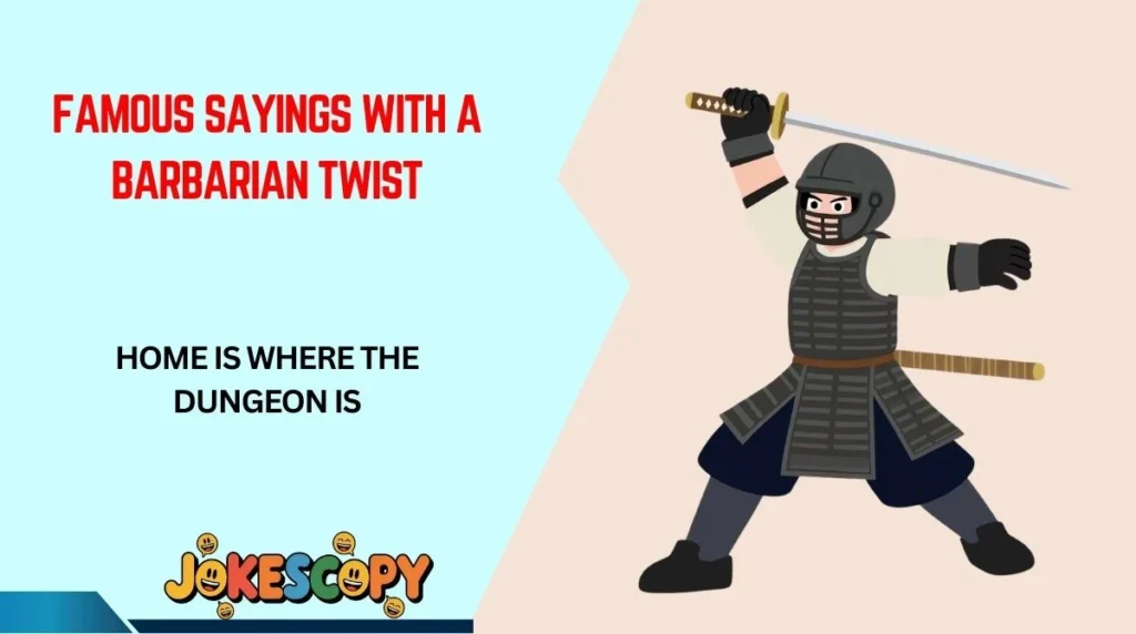 Famous Sayings With a Barbarian Twist