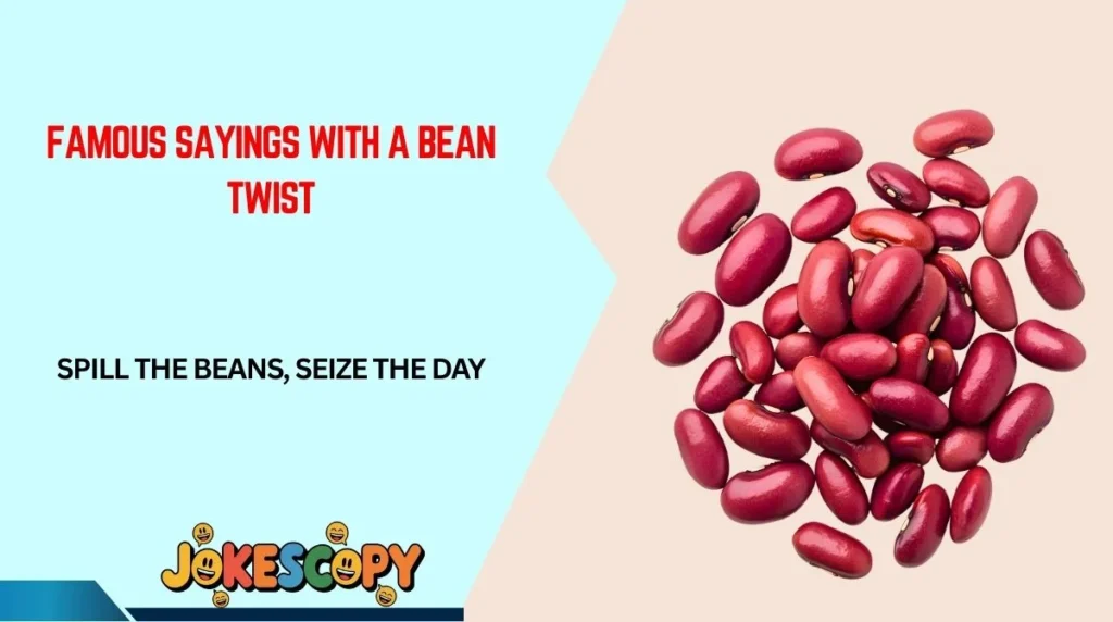 Famous Sayings With a Bean Twist
