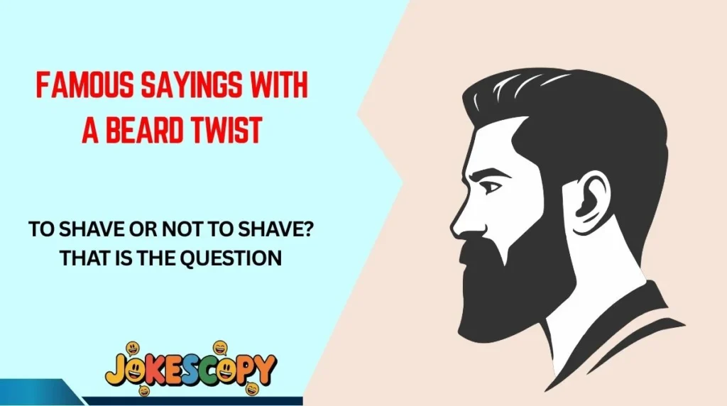 Famous Sayings With a Beard Twist