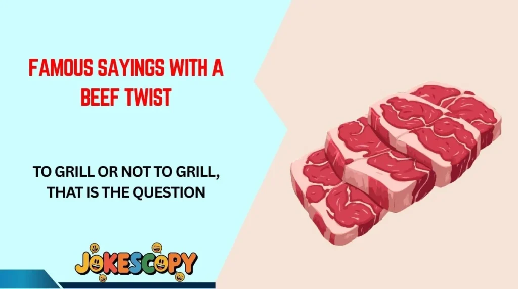 Famous Sayings With a Beef Twist