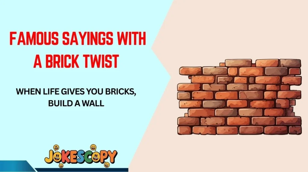 Famous Sayings With a Brick Twist