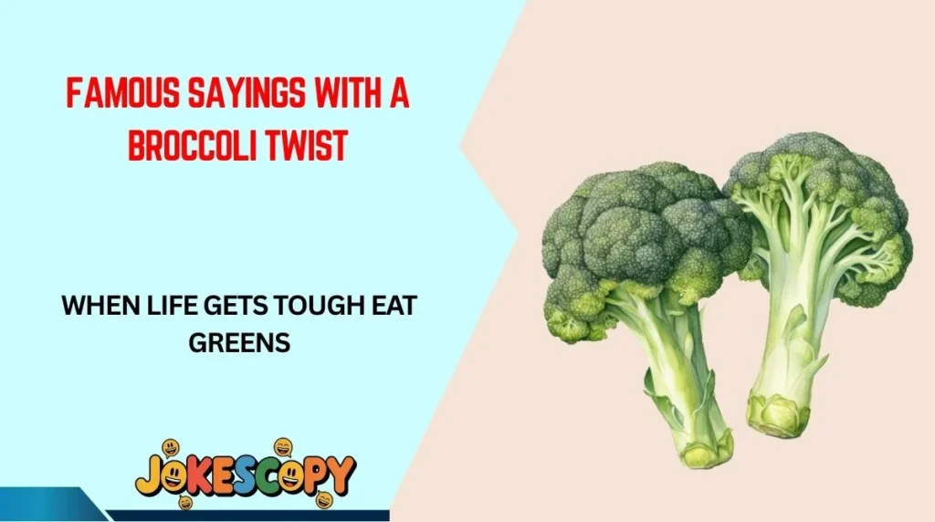 Famous Sayings With a Broccoli Twist