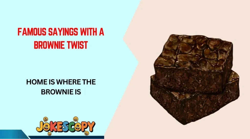 Famous Sayings With a Brownie Twist