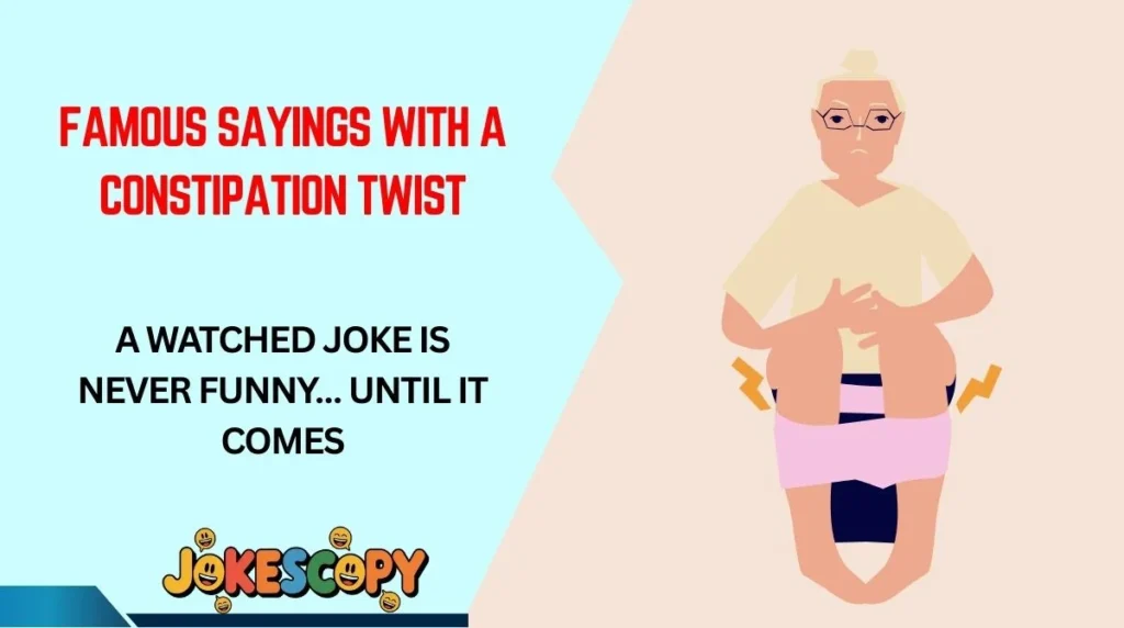 Famous Sayings With a Constipation Twist