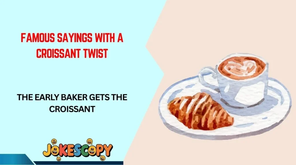 Famous Sayings With a Croissant Twist
