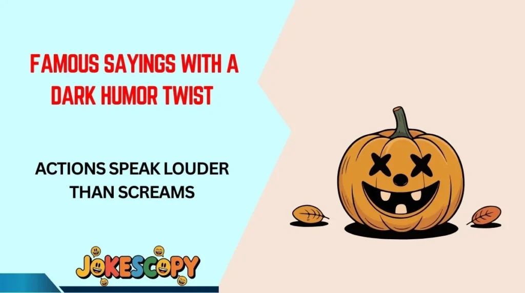 Famous Sayings With a Dark Humor Twist