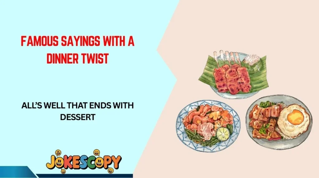 Famous Sayings With a Dinner Twist