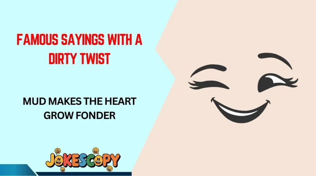 Famous Sayings With a Dirty Twist