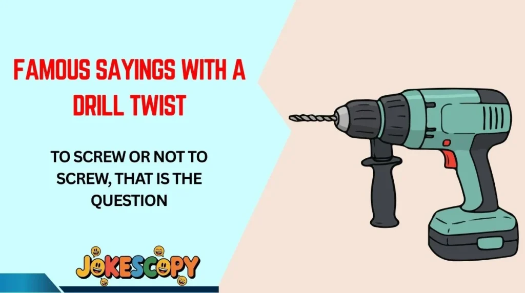 Famous Sayings With a Drill Twist