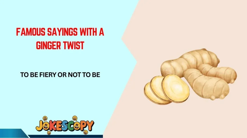 Famous Sayings With a Ginger Twist