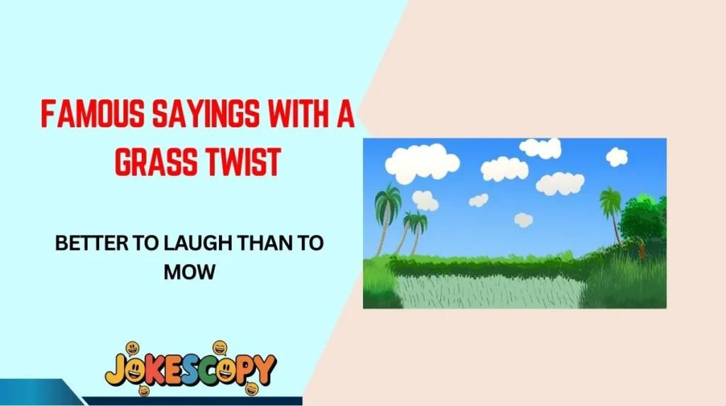 Famous Sayings With a Grass Twist