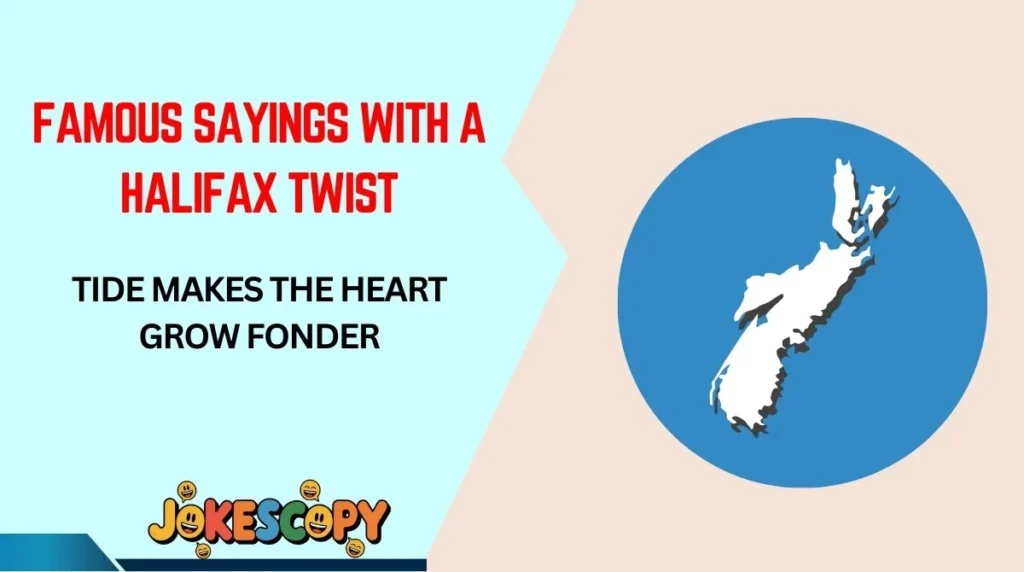 Famous Sayings With a Halifax Twist