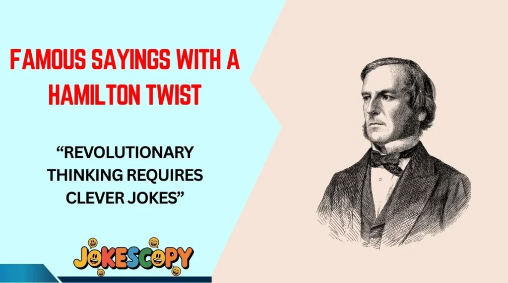 Famous Sayings With a Hamilton Twist