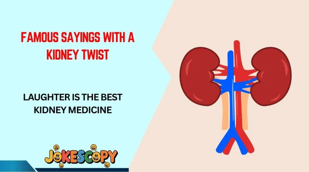 Famous Sayings With a Kidney Twist