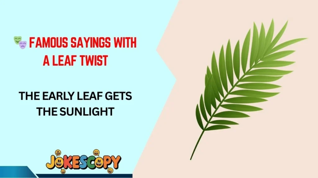 🎭 Famous Sayings With a Leaf Twist