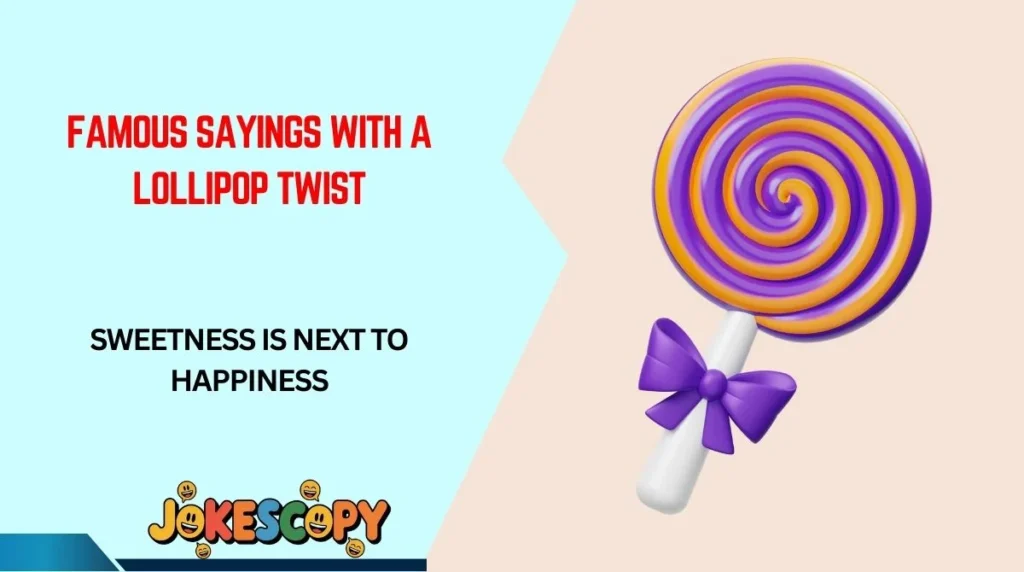 Famous Sayings With a Lollipop Twist