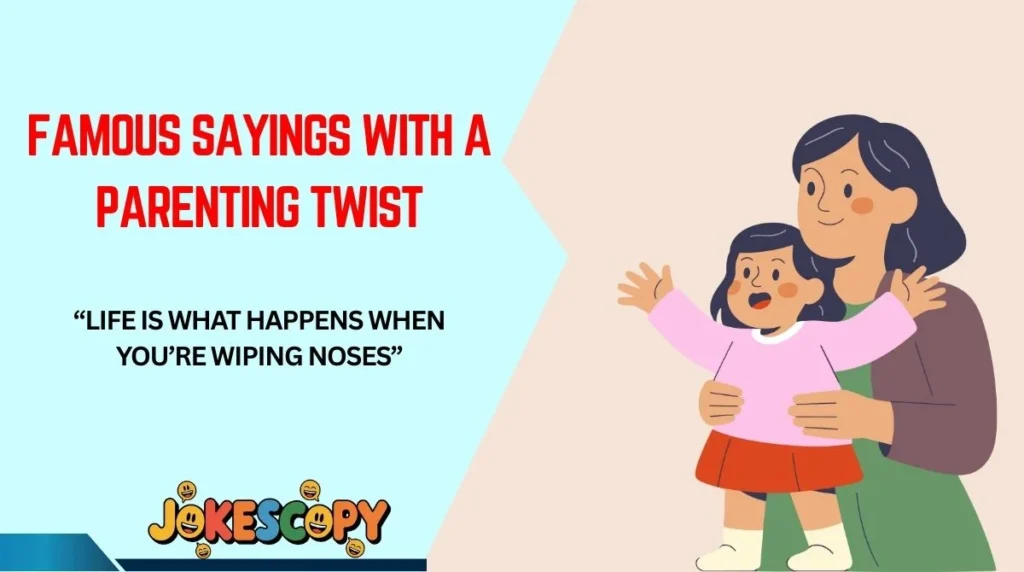 Famous Sayings With a Parenting Twist
