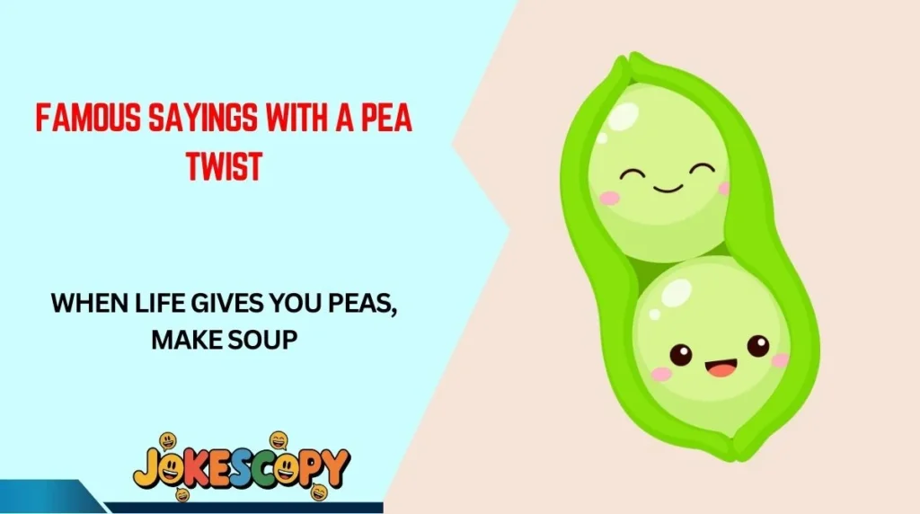 Famous Sayings With a Pea Twist