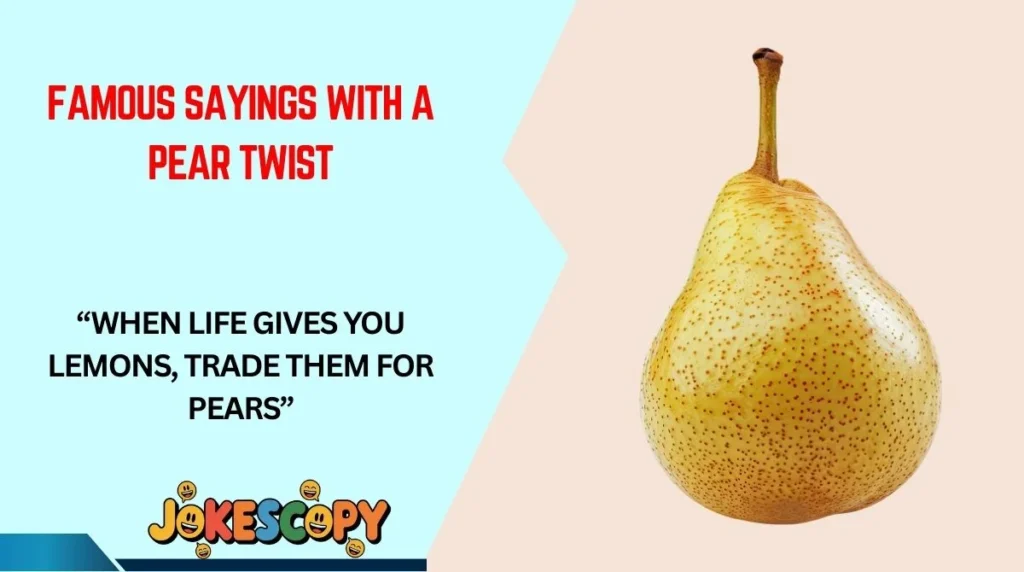 Famous Sayings With a Pear Twist