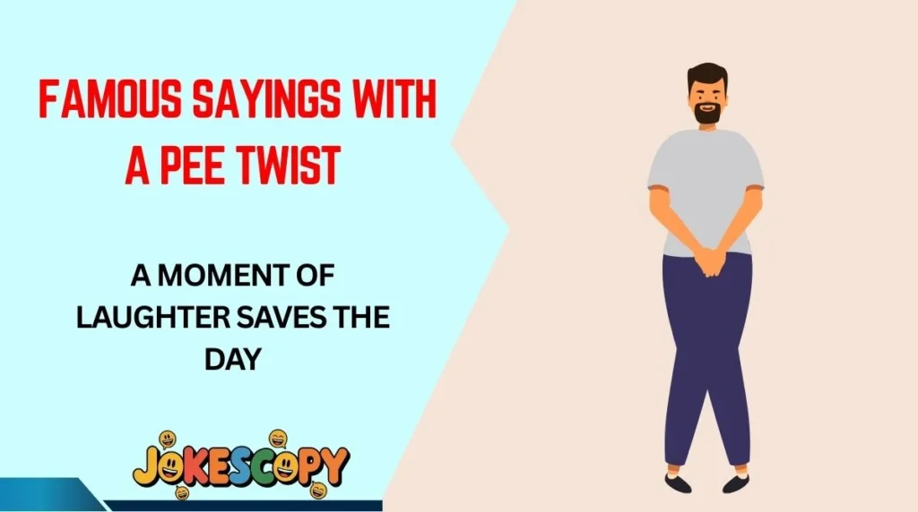 Famous Sayings With a Pee Twist