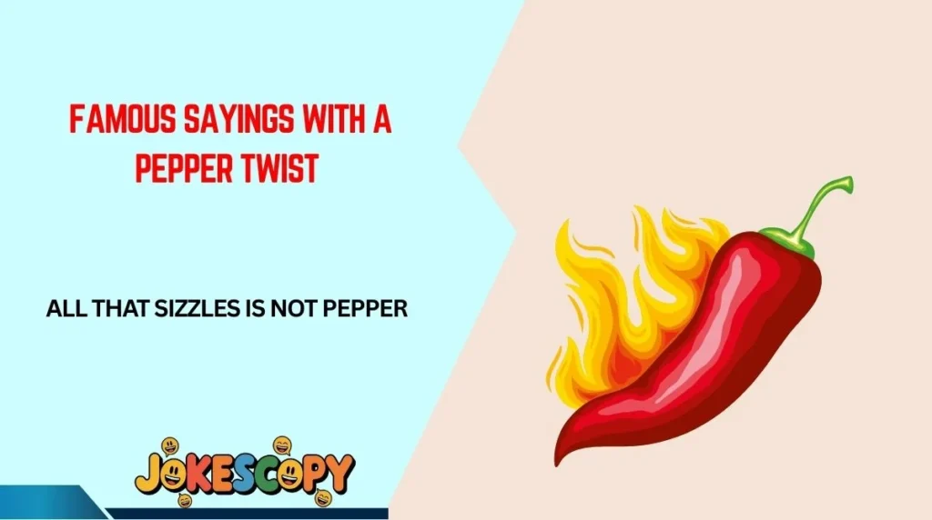 Famous Sayings With a Pepper Twist