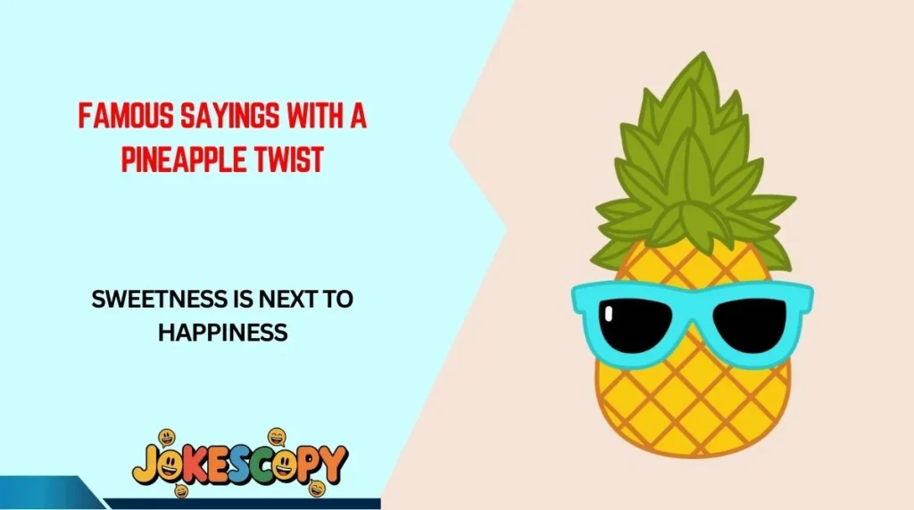 Famous Sayings With a Pineapple Twist