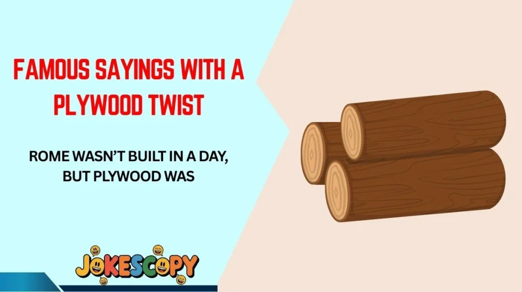 Famous Sayings With a Plywood Twist