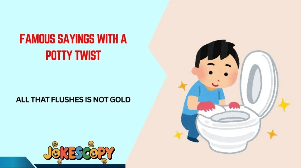 Famous Sayings With a Potty Twist