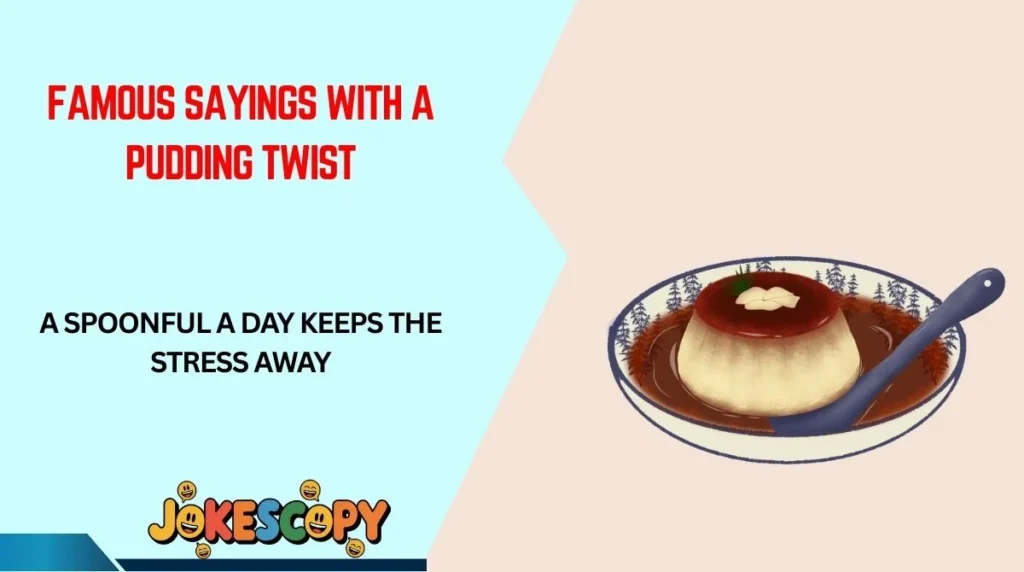 Famous Sayings With a Pudding Twist