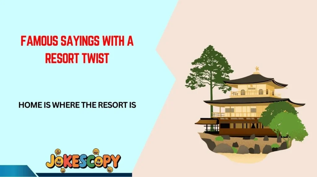 Famous Sayings With a Resort Twist