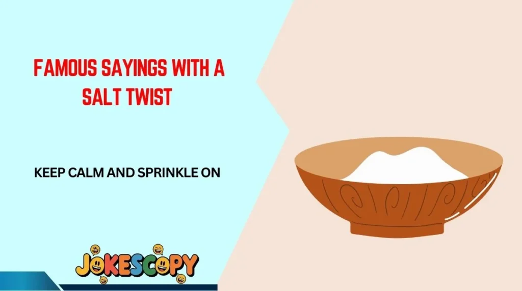 Famous Sayings With a Salt Twist