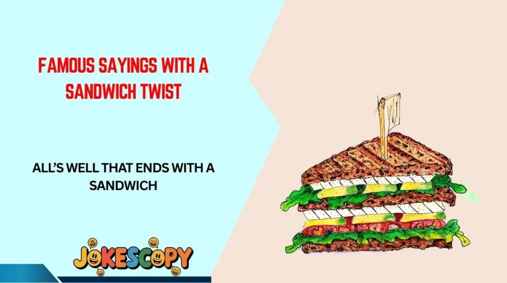 Famous Sayings With a Sandwich Twist