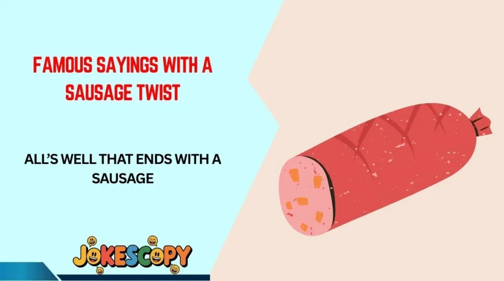 Famous Sayings With a Sausage Twist