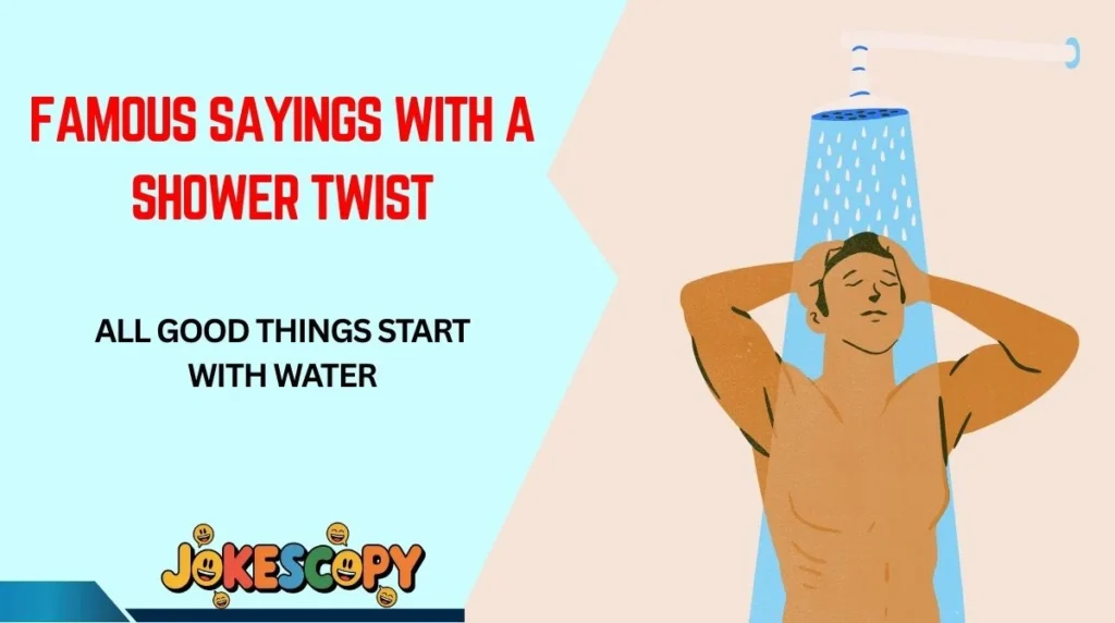 Famous Sayings With a Shower Twist