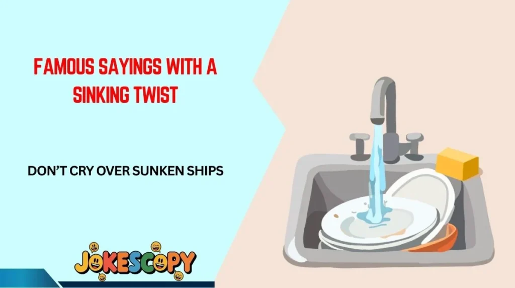 Famous Sayings With a Sinking Twist