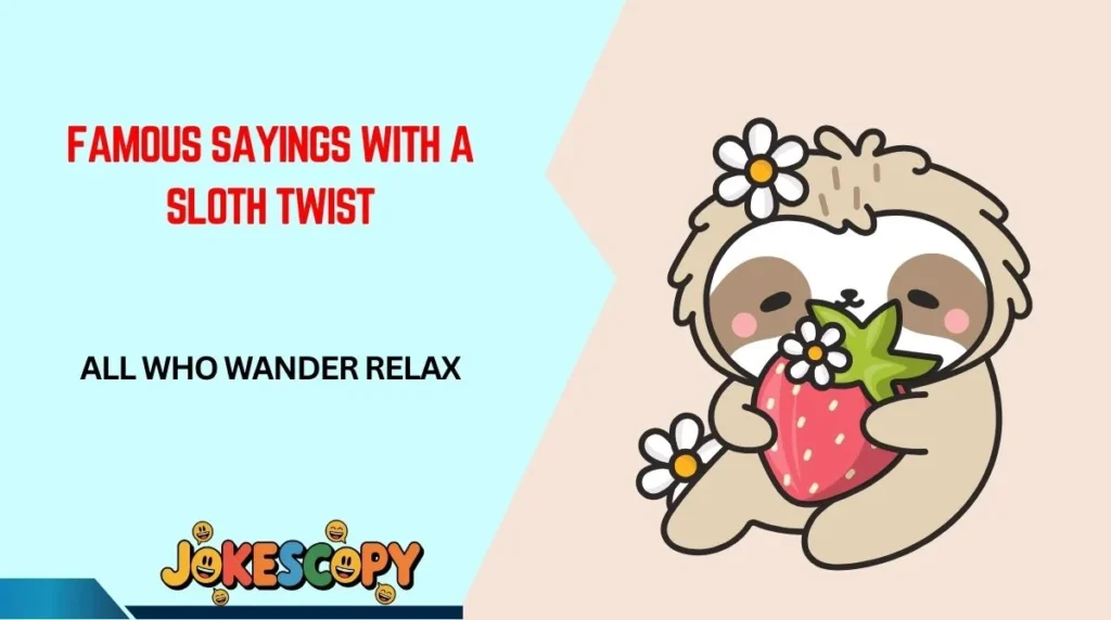 Famous Sayings With a Sloth Twist