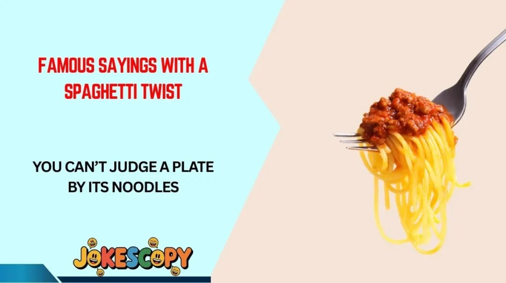 Famous Sayings With a Spaghetti Twist
